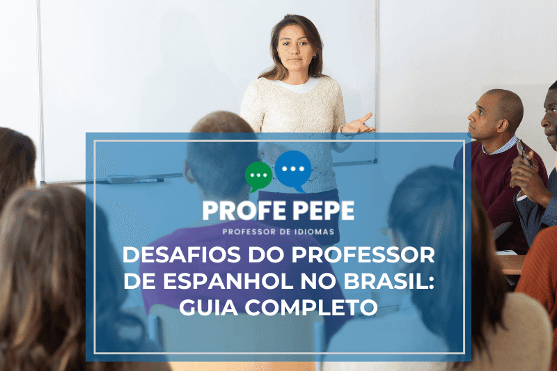 Desafios do Professor de Espanhol no Brasil - Guia Completo